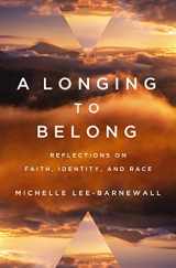 9780310123989-0310123984-A Longing to Belong: Reflections on Faith, Identity, and Race