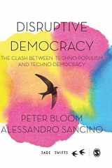 9781526464354-1526464357-Disruptive Democracy: The Clash Between Techno-Populism and Techno-Democracy (SAGE Swifts)