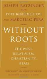 9780465006342-0465006345-Without Roots: The West, Relativism, Christianity, Islam