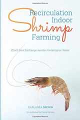 9781946533319-1946533319-Recirculation Indoor Shrimp Farming: ZEAH Zero Exchange Aerobic Hetatrophic Water