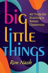 9781943920792-1943920796-Big Little Things: 40 Tools for Building a Better Classroom