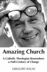 9781570755743-1570755744-Amazing Church: A Catholic Theologian Remembers A Half Century Of Change