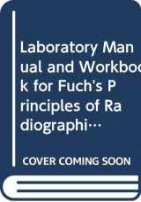 9780398050825-0398050821-Laboratory Manual and Workbook for Fuch's Principles of Radiographic Exposure, Processing and Quality Control