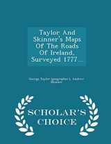 9781297040412-1297040414-Taylor And Skinner's Maps Of The Roads Of Ireland, Surveyed 1777... - Scholar's Choice Edition
