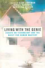 9781559635745-1559635746-Living with the Genie: Essays On Technology And The Quest For Human Mastery