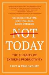 9781950665976-1950665976-Not Today: The 9 Habits of Extreme Productivity