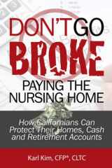 9780988902619-0988902613-Don't Go Broke Paying the Nursing Home!: How Californians Can Protect Their Homes, Cash and Retirement Accounts