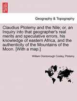 9781241523862-124152386X-Claudius Ptolemy and the Nile; Or, an Inquiry Into That Geographer's Real Merits and Speculative Errors, His Knowledge of Eastern Africa, and the ... of the Mountains of the Moon. [With a Map.]