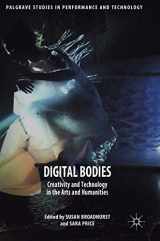 9781349952403-1349952400-Digital Bodies: Creativity and Technology in the Arts and Humanities (Palgrave Studies in Performance and Technology)