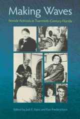 9780813026046-0813026040-Making Waves: Female Activists in Twentieth-Century Florida (Florida History and Culture)