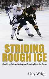 9781578691098-1578691095-Striding Rough Ice: Coaching College Hockey and Growing Up in The Game