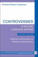 9780472036905-0472036904-Controversies in Second Language Writing, Second Edition: Dilemmas and Decisions in Research and Instruction (The Michigan Series on Teaching Multilingual Writers)