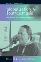 9781571812568-1571812563-Globalization in Southeast Asia: Local, National, and Transnational Perspectives (Asian Anthropologies, 1)