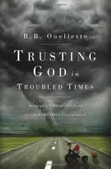 9781598941944-1598941941-Trusting God in Troubled Times: Developing unshakable faith for unpredictable circumstances
