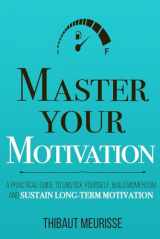 9781080389766-1080389768-Master Your Motivation: A Practical Guide to Unstick Yourself, Build Momentum and Sustain Long-Term Motivation (Mastery Series)