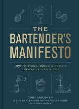 9780593137987-0593137981-The Bartender's Manifesto: How to Think, Drink, and Create Cocktails Like a Pro
