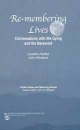 9780895032850-0895032856-Remembering Lives: Conversations with the Dying and the Bereaved (Death, Value and Meaning Series)