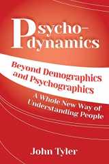 9781938015243-193801524X-Psychodynamics: Beyond Demographics and Psychographics A whole new way of understanding people