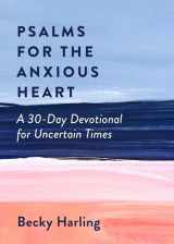 9780802423382-0802423388-Psalms for the Anxious Heart: A 30-Day Devotional for Uncertain Times