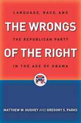 9781479826797-1479826790-The Wrongs of the Right: Language, Race, and the Republican Party in the Age of Obama