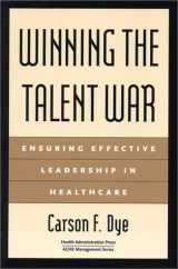 9781567931792-1567931790-Winning the Talent War: Ensuring Effective Leadership in Healthcare (ACHE Management)
