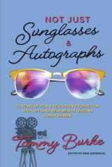 9781667823133-1667823132-Not Just Sunglasses and Autographs: 30 Years of Film & Television Production with Life (& Near Death) Lessons