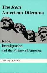 9780965638302-0965638308-The Real American Dilemma: Race, Immigration, and the Future of America