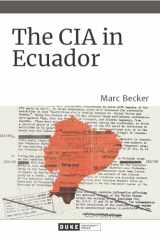 9781478011385-1478011386-The CIA in Ecuador (American Encounters/Global Interactions)
