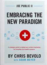 9780990512608-0990512606-Joe Public II Embracing the New Paradigm: A Strategic Guide to Digital and Content Marketing for Hospitals and Health Systems