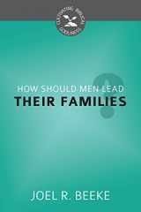 9781601783653-1601783655-How Should Men Lead Their Families? (Cultivating Biblical Godliness)