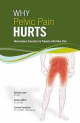 9781942798323-1942798326-Why Pelvic Pain Hurts: Neuroscience Education for Patients with Pelvic Pain