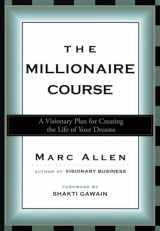 9781577312321-1577312325-The Millionaire Course: A Visionary Plan for Creating the Life of Your Dreams