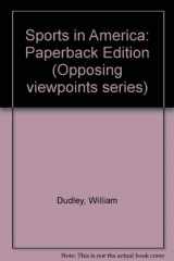 9781565101043-1565101049-Sports in America: Opposing Viewpoints