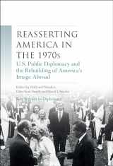 9781784993313-178499331X-Reasserting America in the 1970s: U.S. public diplomacy and the rebuilding of America’s image abroad (Key Studies in Diplomacy)