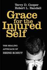 9781608998395-1608998398-Grace for the Injured Self: The Healing Approach of Heinz Kohut