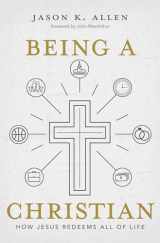 9781462761937-1462761933-Being a Christian: How Jesus Redeems All of Life