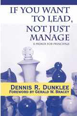 9780761976479-0761976477-If You Want to Lead, Not Just Manage: A Primer for Principals