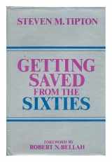 9780520038684-0520038681-Getting Saved from the Sixties: The Transformation of Moral Meaning in American Culture