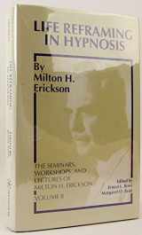 9780829015812-0829015817-Life Reframing in Hypnosis (SEMINARS, WORKSHOPS, AND LECTURES OF MILTON H. ERICKSON, VOL 2)