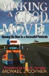 9780687081332-0687081335-Making a Good Move: Opening the Door to a Successful Pastorate