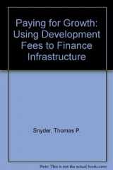 9780874206630-0874206634-Paying for Growth: Using Development Fees to Finance Infrastructure