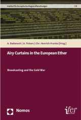 9783832972257-3832972250-Airy Curtains in the European Ether: Broadcasting and the Cold War (Institut Fur Europaische Regionalforschungen / Institute for)