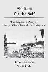 9781721090570-1721090576-Shelters for the Self: The Captured Diary of Petty Officer Second Class Koyama
