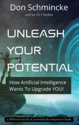 9780996410229-0996410228-Unleash Your Potential: How Artificial Intelligence Wants To Upgrade YOU!