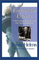 9780895261687-0895261685-Empire for Liberty: The Foreign Policy Speeches and Writings of Jesse Helms