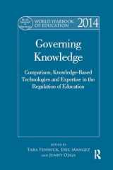 9781138711167-1138711160-World Yearbook of Education 2014: Governing Knowledge: Comparison, Knowledge-Based Technologies and Expertise in the Regulation of Education
