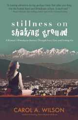 9781785355332-1785355333-Stillness on Shaking Ground: A Woman's Himalayan Journey Through Love, Loss, And Letting Go