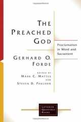 9780802828217-0802828213-The Preached God: Proclamation in Word and Sacrament (Lutheran Quarterly Books)