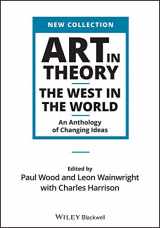 9781444336313-1444336312-Art in Theory: The West in the World; an Anthology of Changing Ideas (Wiley Blackwell Art in Theory Series)