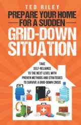 9780645277470-0645277479-Prepare Your Home for a Sudden Grid-Down Situation: Take Self-Reliance to the Next Level with Proven Methods and Strategies to Survive a Grid-Down ... the Modern Family to Prepare for Any Crisis)